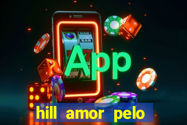 hill amor pelo jogo online